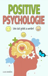 POSITIVE PSYCHOLOGIE - Lebe statt gelebt zu werden!