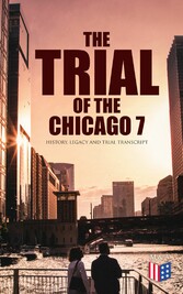 The Trial of the Chicago 7: History, Legacy and Trial Transcript