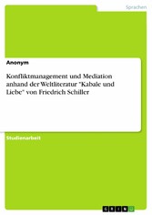 Konfliktmanagement und Mediation anhand der Weltliteratur 'Kabale und Liebe' von Friedrich Schiller