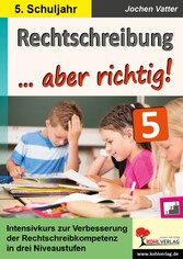 Rechtschreibung ... aber richtig! / Klasse 5