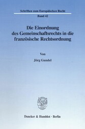 Die Einordnung des Gemeinschaftsrechts in die französische Rechtsordnung.