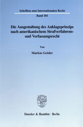 Die Ausgestaltung des Anklageprinzips nach amerikanischem Strafverfahrens- und Verfassungsrecht.