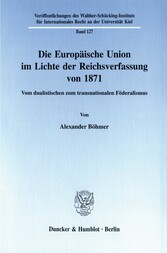 Die Europäische Union im Lichte der Reichsverfassung von 1871.