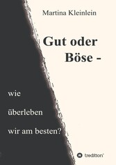 Gut oder Böse - wie überleben wir am besten?