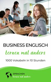 Business Englisch lernen mal anders - 1000 Vokabeln in 10 Stunden