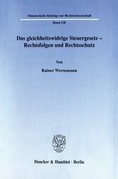 Das gleichheitswidrige Steuergesetz - Rechtsfolgen und Rechtsschutz.