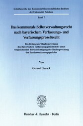 Das kommunale Selbstverwaltungsrecht nach bayerischem Verfassungs- und Verfassungsprozeßrecht.