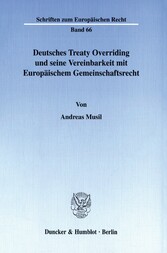 Deutsches Treaty Overriding und seine Vereinbarkeit mit Europäischem Gemeinschaftsrecht.