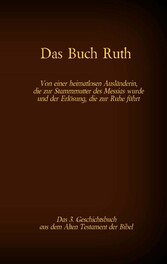 Das Buch Ruth, das 3. Geschichtsbuch aus dem Alten Testament der Bibel