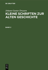 Johann Gustav Droysen: Kleine Schriften zur alten Geschichte. Band 2