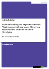 Implementierung des Expertenstandards 'Beziehungsgestaltung in der Pflege von Menschen mit Demenz' in einem Altenheim