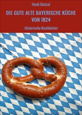 DIE GUTE ALTE BAYERISCHE KÜCHE VON 1824