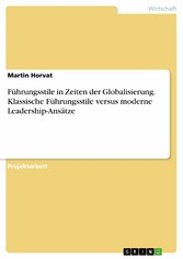 Führungsstile in Zeiten der Globalisierung. Klassische Führungsstile versus moderne Leadership-Ansätze