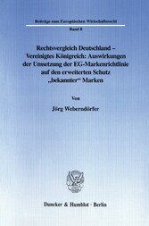 Rechtsvergleich Deutschland - Vereinigtes Königreich: Auswirkungen der Umsetzung der EG-Markenrichtlinie auf den erweiterten Schutz »bekannter« Marken.