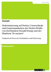 Diskriminierung auf Twitter. Unterschiede und Gemeinsamkeiten des Twitter-Profils von Ex-Präsident Donald Trump und der Plattform 'Es racismo'