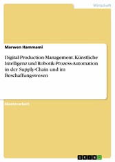 Digital-Production-Management. Künstliche Intelligenz und Robotik-Prozess-Automation in der Supply-Chain und im Beschaffungswesen