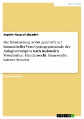 Die Bilanzierung selbst geschaffener immaterieller Vermögensgegenstände des Anlagevermögens nach nationalen Vorschriften. Handelsrecht, Steuerrecht, Latente Steuern