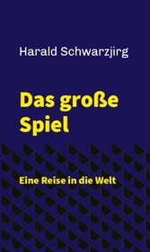 Das große Spiel - Eine Reise in die Welt