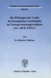 Die Wirkungen der Urteile des Europäischen Gerichtshofs im Vertragsverletzungsverfahren (Art. 169 ff. EWGV).