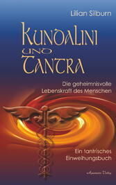 Kundalini und Tantra: Die geheimnisvolle Lebenskraft des Menschen