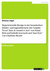 Hypertextuelle Bezüge in der kanadischen Kinder- und Jugendliteratur. Die Graphic Novel 'Jane, le renard et moi' von Fanny Britt und Isabelle Arsenault und 'Jane Eyre' von Charlotte Brontë