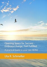 Opening Space for Success - Embrace Change, Feel Fulfilled