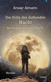 Die Stille der duftenden Nacht - Die Geschichte einer Flucht - Novelle