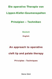 Die operative Therapie von Lippen-Kiefer-Gaumenspalten   Prinzipien  - Techniken   Deutsch   English   An approach to operative cleft lip and palate therapy   Principles - Techniques