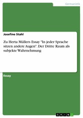 Zu Herta Müllers Essay 'In jeder Sprache sitzen andere Augen'. Der Dritte Raum als subjekte Wahrnehmung