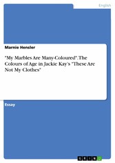 'My Marbles Are Many-Coloured'. The Colours of Age in Jackie Kay's 'These Are Not My Clothes'