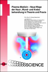 Plasma-Medizin - Neue Wege der Haut-, Wund- und Krebsbehandlung in Theorie und Praxis