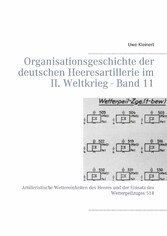 Organisationsgeschichte der deutschen Heeresartillerie im II. Weltkrieg - Band 11