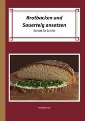 Brotbacken und Sauerteig ansetzen