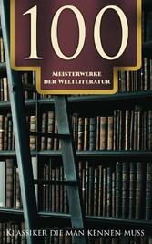 100 Meisterwerke der Weltliteratur - Klassiker die man kennen muss