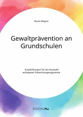 Gewaltprävention an Grundschulen. Empfehlungen für die Auswahl wirksamer Präventionsprogramme