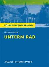 Unterm Rad von Hermann Hesse. Textanalyse und Interpretation mit ausführlicher Inhaltsangabe und Abituraufgaben mit Lösungen.