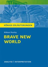 Brave New World - Schöne neue Welt von Aldous Huxley. Textanalyse und Interpretation mit ausführlicher Inhaltsangabe und Abituraufgaben mit Lösungen.