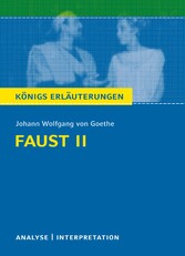 Faust II von Johann Wolfgang von Goethe. Königs Erläuterungen.