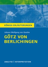 Götz von Berlichingen von Johann Wolfgang von Goethe. Königs Erläuterungen.