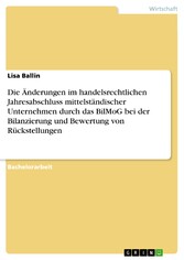 Die Änderungen im handelsrechtlichen Jahresabschluss mittelständischer Unternehmen durch das BilMoG bei der Bilanzierung und Bewertung von Rückstellungen