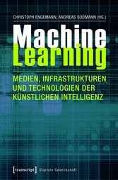 Machine Learning - Medien, Infrastrukturen und Technologien der Künstlichen Intelligenz