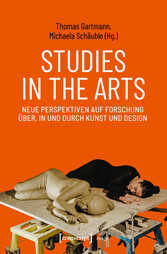 Studies in the Arts - Neue Perspektiven auf Forschung über, in und durch Kunst und Design