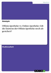 Offizin-Apotheke vs. Online-Apotheke. Gilt die Existenz der Offizin-Apotheke noch als gesichert?