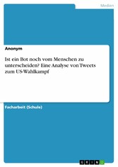 Ist ein Bot noch vom Menschen zu unterscheiden? Eine Analyse von Tweets zum US-Wahlkampf