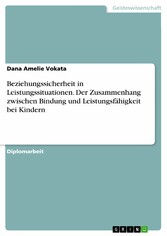 Beziehungssicherheit in Leistungssituationen. Der Zusammenhang zwischen Bindung und Leistungsfähigkeit bei Kindern