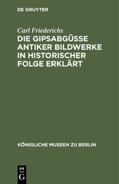 Die Gipsabgüsse antiker Bildwerke in historischer Folge erklärt