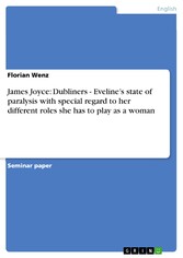 James Joyce: Dubliners - Eveline's state of paralysis with special regard to her different roles she has to play as a woman