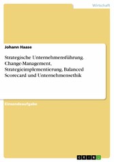 Strategische Unternehmensführung. Change-Management, Strategieimplementierung, Balanced Scorecard und Unternehmensethik