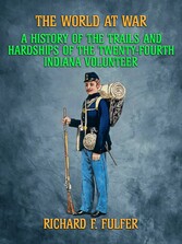 A History of the Trial and Hardships of the Twenty-Fourth Indiana Volunteer