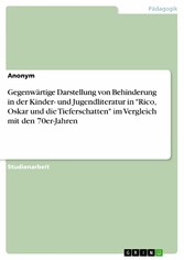 Gegenwärtige Darstellung von Behinderung in der Kinder- und Jugendliteratur in 'Rico, Oskar und die Tieferschatten' im Vergleich mit den 70er-Jahren